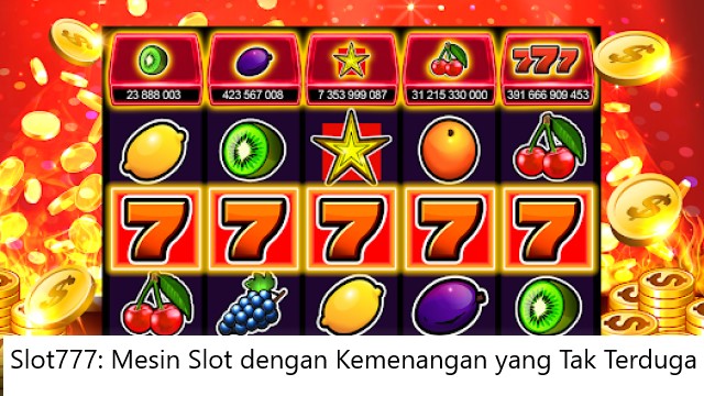 Slot777: Mesin Slot dengan Kemenangan yang Tak Terduga